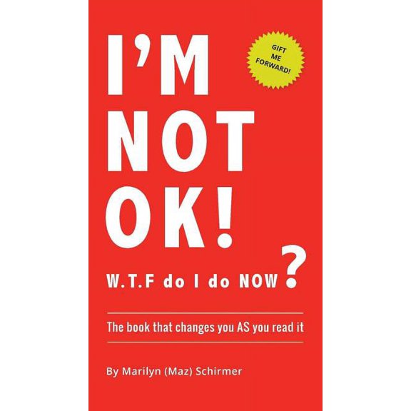 I'm NOT OK. W.T.F do I do NOW?: The Book that Changes you AS You Read it., (Paperback)
