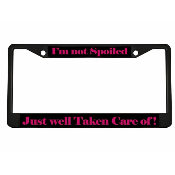 I'm NOT Spoiled JUST Well Taken Care of Style Metal License Plate Frame Personalized/Car Accessories Car Tag Holder Cover (Black/Black/Dark Pink)