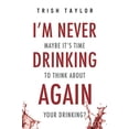 thumbnail image 1 of Pre-Owned I'm Never Drinking Again: : Maybe It's Time to Think About Your Drinking? (Paperback) 1732865507 9781732865501, 1 of 1