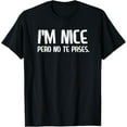 thumbnail image 1 of I'm Nice Pero No Te Pases Funny Spanish Latinos Saying Tee T-Shirt, 1 of 3