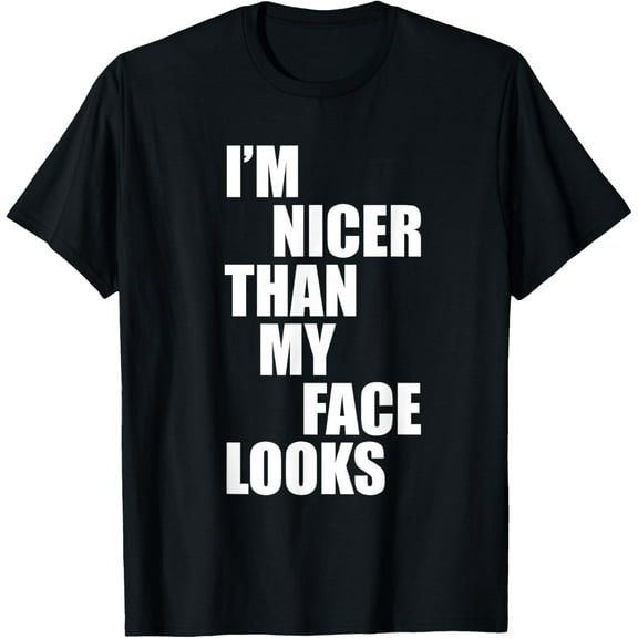 I'm Nicer Than My Face Looks Funny Punny Saying T-Shirt