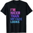 thumbnail image 1 of I'm Nicer Than My Face Looks Funny Saying T-Shirt, 1 of 4