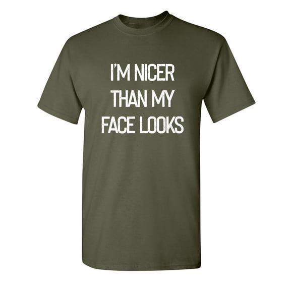 I'm Nicer Than My Face Looks Sarcastic Funny Saying Graphic T Shirt Adult Humor Fit Well Tee Christmas Apparel Gift Birthday Anniversary Offensive Novelty Premium Tshirt