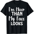thumbnail image 1 of I'm Nicer Than My Face Looks funny saying women men T-Shirt, 1 of 4
