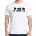thumbnail image 1 of I’m Not 40 I’m Thirty ten T-Shirt, 1 of 6