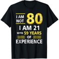 thumbnail image 1 of I 'm Not 80 Year Old I'M 21 & 59 Years Experience 80th Bday T-Shirt, 1 of 3