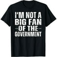 thumbnail image 1 of I'm Not A Big Fan Of The Government Funny Ironic Meme T-Shirt, 1 of 4