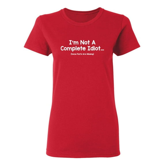 I'm Not A Complete Idiot Sarcastic Novelty Gift Idea Adult Humor Funny Women's Casual Tees