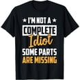 thumbnail image 1 of I‘m Not A Complete Idiot Some Parts Are Missing T-Shirt, 1 of 4