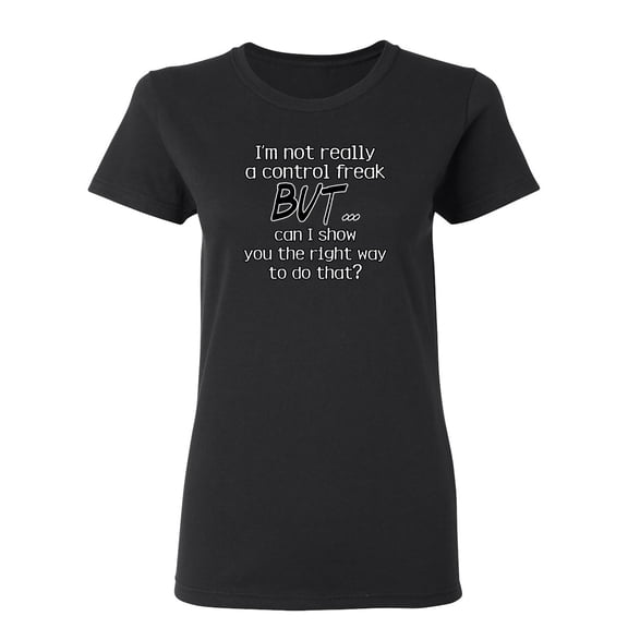 I'm Not A Control Freak Sarcastic Novelty Gift Idea Adult Humor Funny Women's Casual Tees