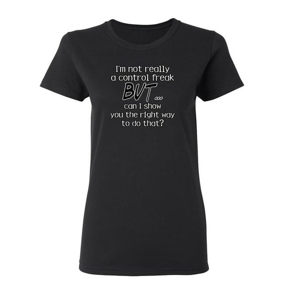 I'm Not A Control Freak Sarcastic Novelty Gift Idea Adult Humor Funny Women's Casual Tees