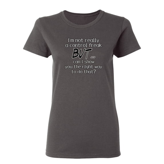 I'm Not A Control Freak Sarcastic Novelty Gift Idea Adult Humor Funny Women's Casual Tees