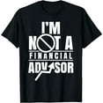 thumbnail image 1 of I'm Not A Financial Advisor Job Planner Finance Advisory T-Shirt, 1 of 3