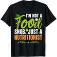 thumbnail image 1 of I'm Not A Food Snob Just A Nutritionist T-Shirt, 1 of 4