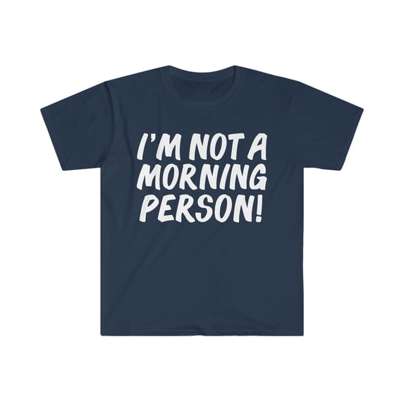 I'm Not A Morning Person Unisex T-shirt S-3XL Sarcasm Sarcastic Diva