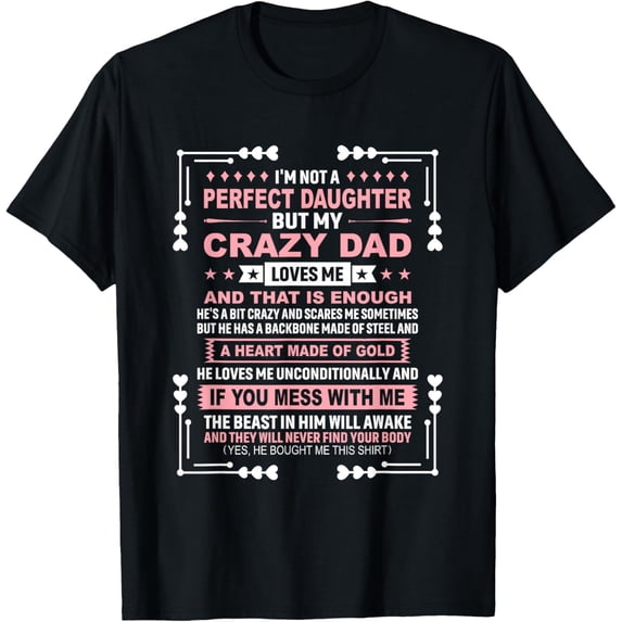 I'm Not A Perfect Daughter But My Crazy Dad Loves Me T-ShirtMen and women, Black T-shirt, size: Extra large S-4XL
