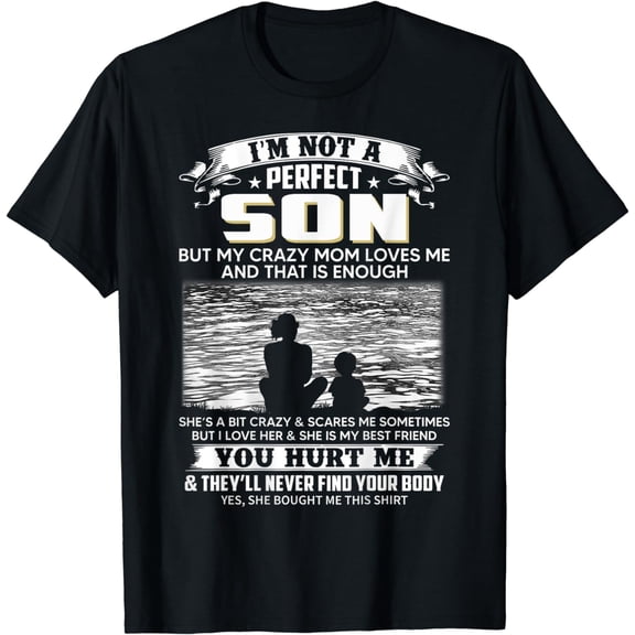 I'm Not A Perfect Son But My Crazy Mom Loves Me On Back T-Shirt