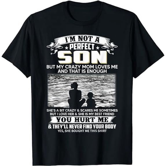 I'm Not A Perfect Son But My Crazy Mom Loves Me On Back T-Shirt