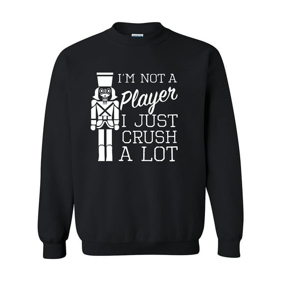 I'm Not A Player I Just Crush A Lot Crewneck Sweatshirt