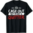 thumbnail image 1 of I'm Not A Quitter Funny Gift For Gambling Casino T-Shirt, 1 of 4
