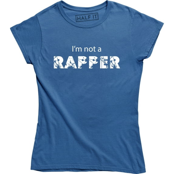 I'm Not A Rapper - Funny Sarcastic College Humor Women's T-Shirt