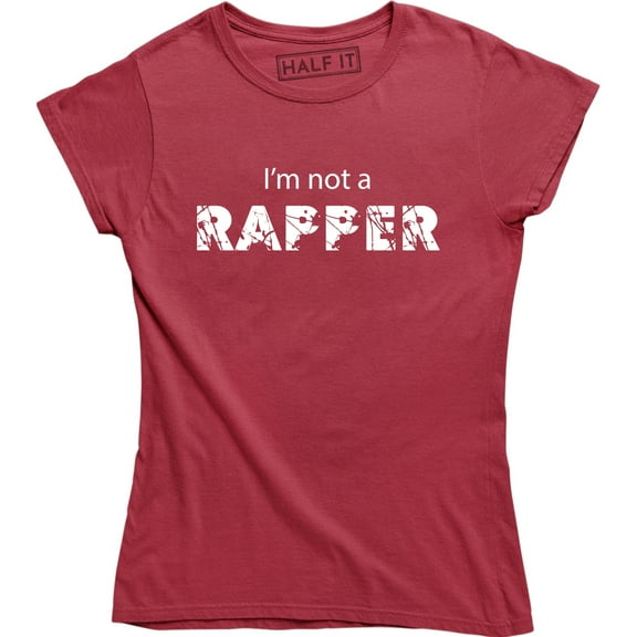 I'm Not A Rapper - Funny Sarcastic College Humor Women's T-Shirt