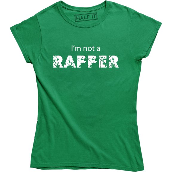 I'm Not A Rapper - Funny Sarcastic College Humor Women's T-Shirt