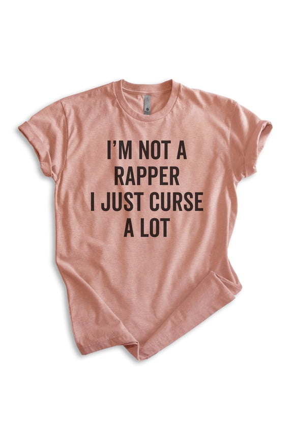 I'm Not A Rapper I Just Curse A Lot Shirt, Unisex Women's Men's Shirt, Cuss Shirt, Swear Shirt, Cursing Tee, Heather Sunset, Large