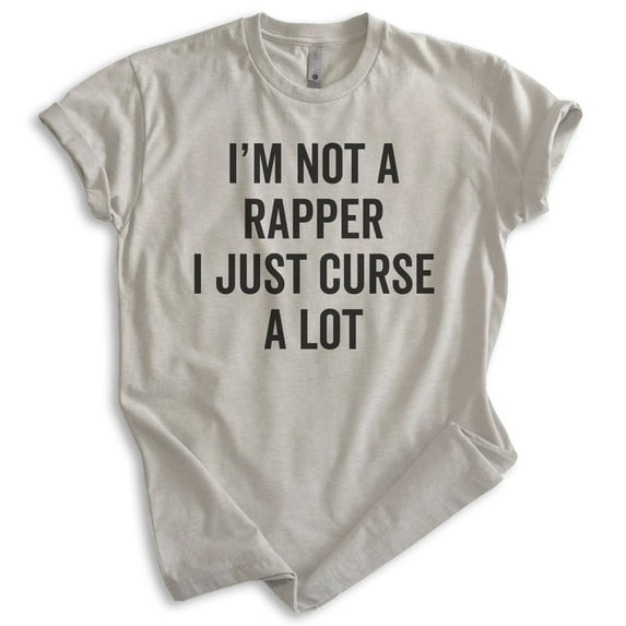 I'm Not A Rapper I Just Curse A Lot Shirt, Unisex Women's Men's Shirt, Cuss Shirt, Swear Shirt, Cursing Tee, Light Silk Gray, Medium