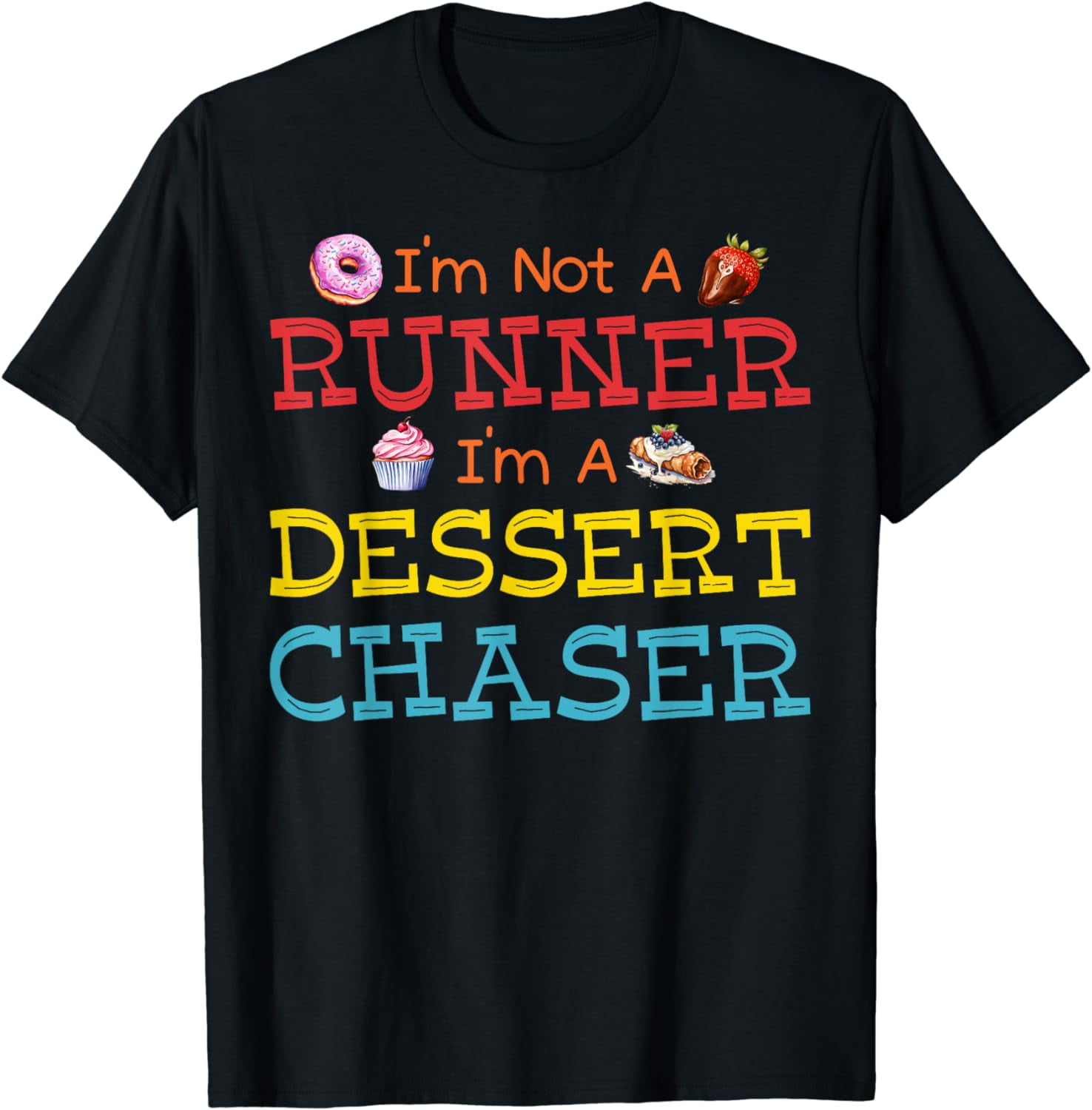 I'm Not A Runner I'm A Dessert Chaser Funny Saying Sarcastic T-Shirt ...