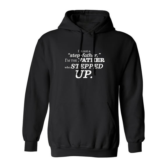 I'm Not A Step-Father. . . Stepped Up Adult Hooded Sweatshirt