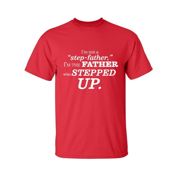 I'm Not A Step-Father. . . Stepped Up Adult Short Sleeve T-shirt