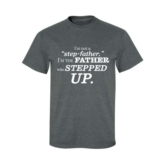 I'm Not A Step-Father. . . Stepped Up Adult Short Sleeve T-shirt