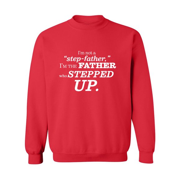 I'm Not A Step-Father. . .Stepped Up Crewneck Sweatshirt