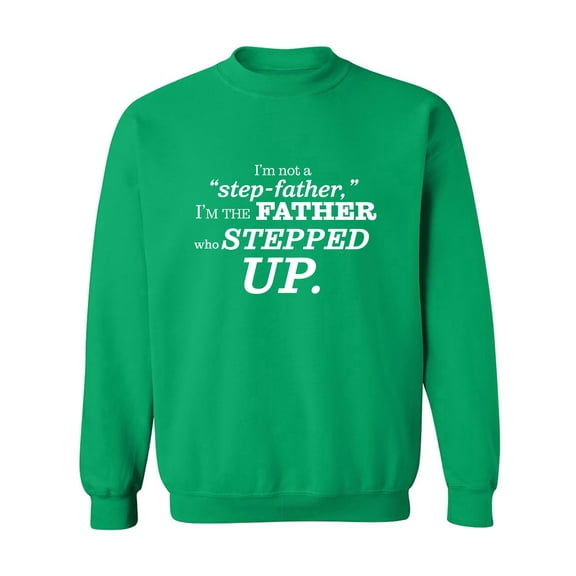 I'm Not A Step-Father. . .Stepped Up Crewneck Sweatshirt