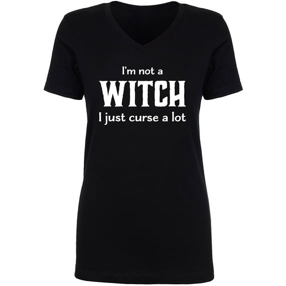 I'm Not A Witch I Just Curse A Lot Womens V-Neck T-Shirt