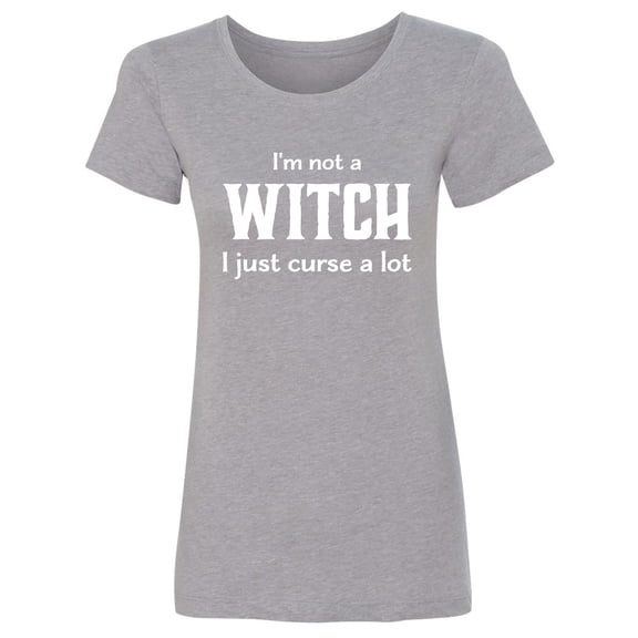 I'm Not A Witch I Just Curse A Lot Womens crewneck tee