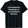 thumbnail image 1 of I'm Not Addicted To Photography; I'm Just Committed To My T-Shirt, 1 of 3