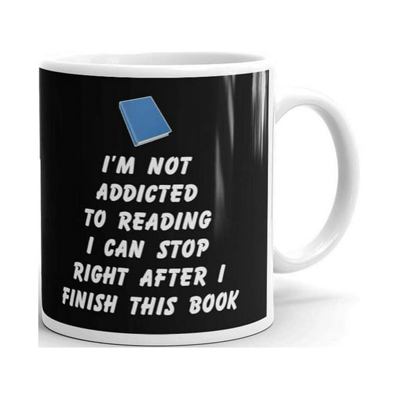 I'm Not Addicted to Reading I Can Stop Right After Finish This Book Coffee Tea Ceramic Mug Office Work Cup Gift 11 oz