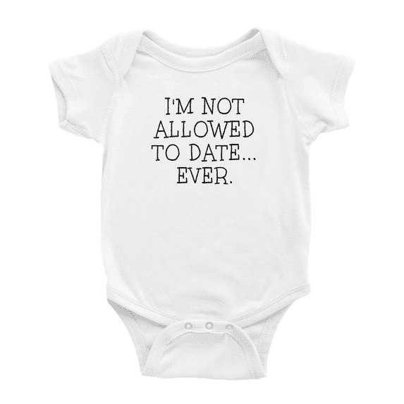 I'm Not Allowed To Date... Ever. Cute Baby Romper Newborn Clothes