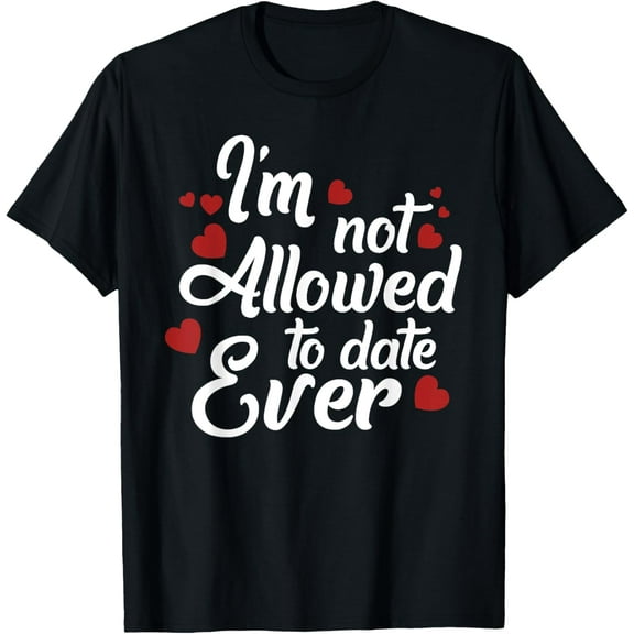I'm Not Allowed To Date Ever Dating Love Couple T-shirt