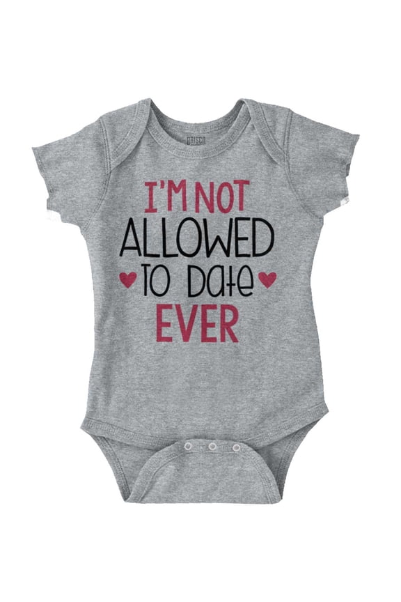 I'm Not Allowed To Date Ever Funny Bodysuit Jumper Girls Infant Baby Brisco Brands 6M