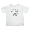 thumbnail image 1 of I'm Not Allowed To Date... Ever. Funny Toddler T Shirts for Boys Girls (White, Youth S), 1 of 5