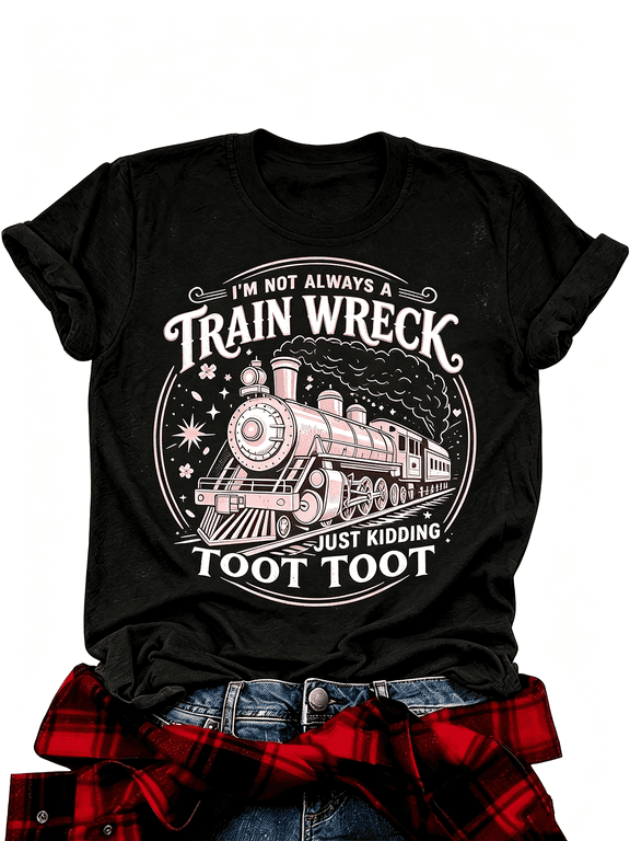 I'm Not Always A Train Wreck Funny Steam Train Graphic T-Shirt Sassy Women Short Sleeve Tee