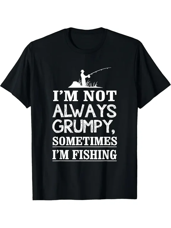 I'm Not Always Grumpy, Sometimes I'm Fishing T-Shirt T-Shirt
