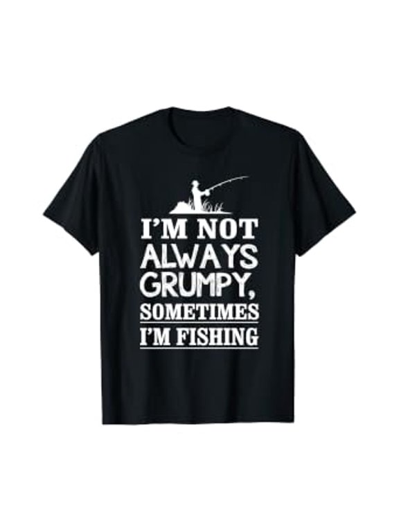 I'm Not Always Grumpy, Sometimes I'm Fishing T-Shirt