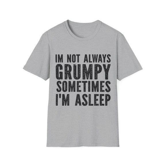 I'm Not Always Grumpy Sometimes I'm Sleeping Funny