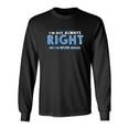 thumbnail image 1 of I'm Not Always Right But I'm Never Wrong Sarcastic Novelty Gift Idea Adult Humor Funny Men's Long Sleeve Shirts, 1 of 3