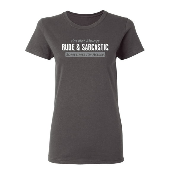 I'm Not Always Rude & Sarcastic Sometimes I'm Asleep Sarcastic Novelty Gift Idea Adult Humor Funny Women's Casual Tees