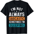 thumbnail image 1 of I'm Not Always Sarcastic Sometimes I'm Sleeping Funny T-Shirt, 1 of 4